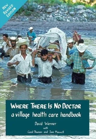 Where There Is No Doctor: A Village Health Care Handbook