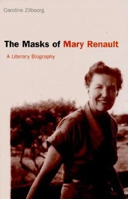 The Masks of Mary Renault: A Literary Biography