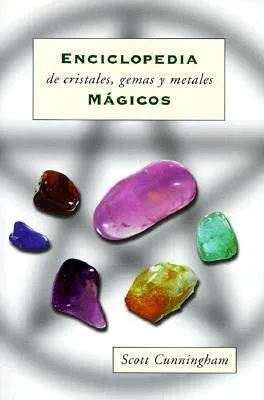 Enciclopedia de Cristales, Gemas y Metales M?gicos = Cunningham's Encyclopedia of Crystal, Gem and Metal Magic = Cunningham's Encyclopedia of Crystal,