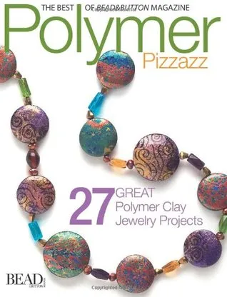 Polymer Pizzazz: 25 Great Polymer Clay Jewelry Projects