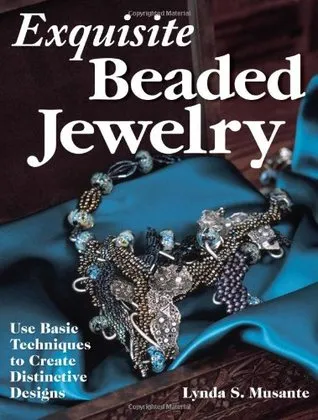 Exquisite Beaded Jewelry: Use Basic Techniques to Create Distinctive Designs