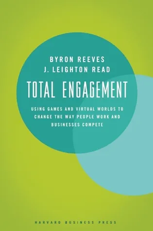 Total Engagement: How Games and Virtual Worlds Are Changing the Way People Work and Businesses Compete