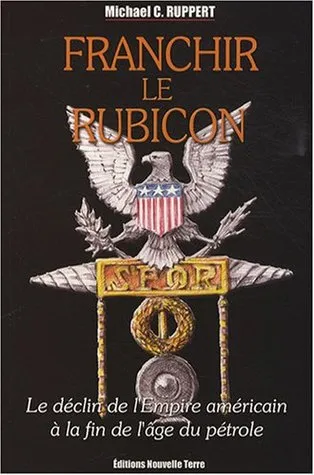 Franchir le Rubicon : le de?clin de l'empire ame?ricain a? la fin de l'a?ge du pe?trole. Tome 2