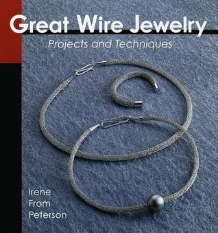 Great Wire Jewelry: Projects  Techniques