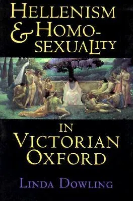 Hellenism and Homosexuality in Victorian Oxford: American Thought and Culture in the 1960s