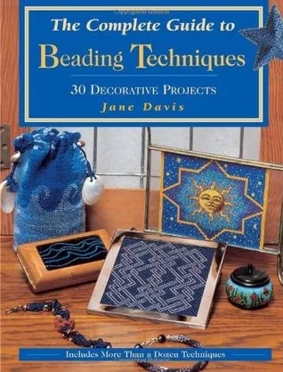 The Complete Guide to Beading Techniques: 30 Decorative Projects