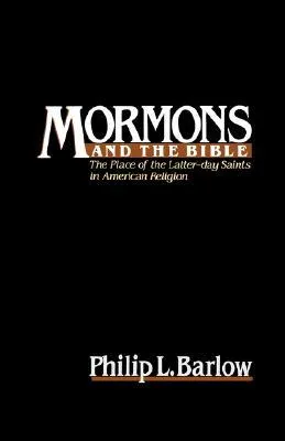 Mormons and the Bible: The Place of the Latter-Day Saints in American Religion