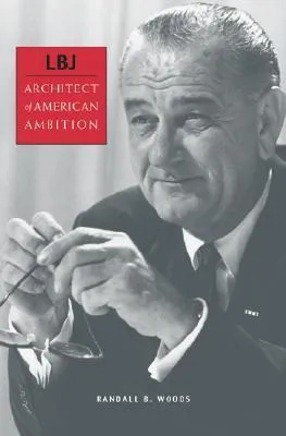 LBJ: Architect of American Ambition