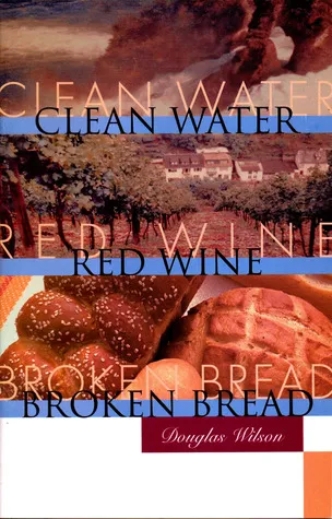 Clean Water, Red Wine, Broken Bread