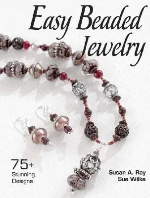 Easy Beaded Jewelry: 75+ Stunning Designs