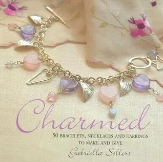 Charmed: 50 Bracelets, Necklaces and Earrings to Make and Give