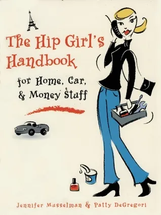 The Hip Girl's Handbook for Home, Car,   Money Stuff