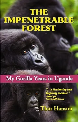 The Impenetrable Forest: My Gorilla Years in Uganda