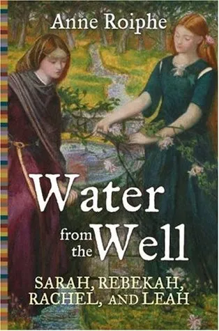 Water from the Well: Sarah, Rebekah, Rachel, and Leah