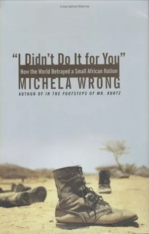 I Didn't Do It for You: How the World Betrayed a Small African Nation