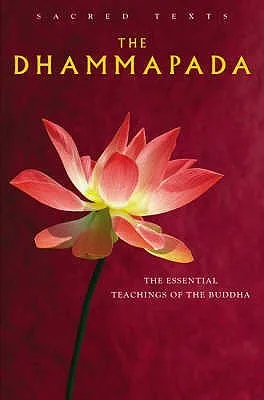 The Dhammapada: The Essential Teachings Of The Buddha