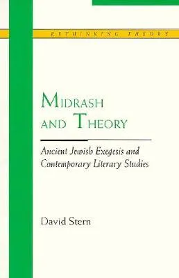 Midrash and Theory: Ancient Jewish Exegesis and Contempory Literary Studies