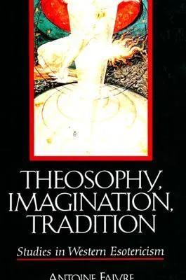 Theosophy; Imagination; Tradition: Studies in Western Esotericism