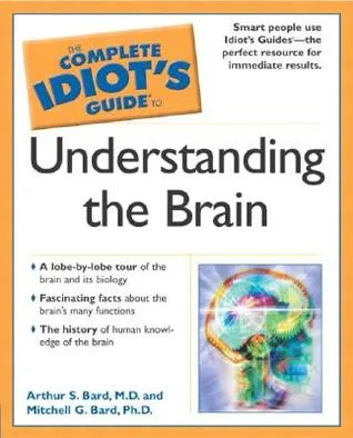 The Complete Idiot's Guide to Understanding the Brain: CIG to Understanding the Brain, The