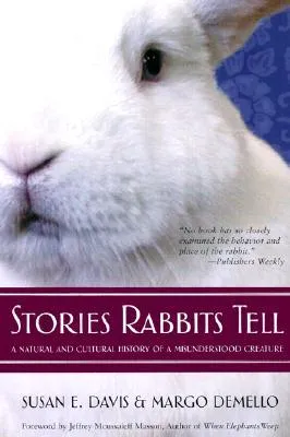 Stories Rabbits Tell: A Natural and Cultural History of a Misunderstood Creature