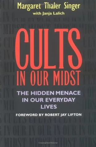 Cults in Our Midst: The Hidden Menace in Our Everyday Lives