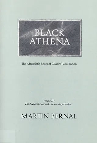 Black Athena: Afroasiatic Roots of Classical Civilization, Volume II: The Archaeological and Documentary Evidence