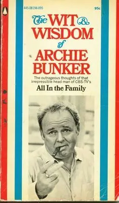 The Wit & Wisdom of Archie Bunker