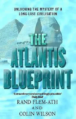 The Atlantis Blueprint: Unlocking the Ancient Mysteries of a Long-lost Civilization