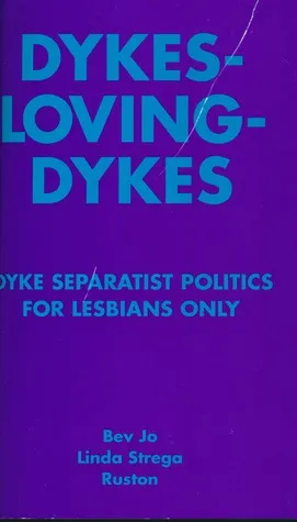 Dykes Loving Dykes: Dyke Separatist Politics For Lesbians Only