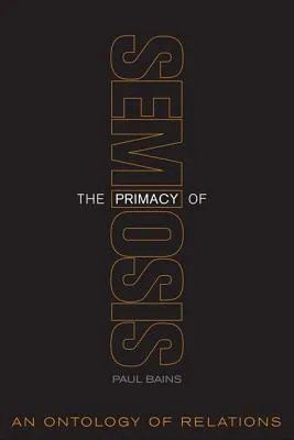 The Primacy of Semiosis: An Ontology of Relations