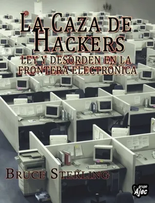 La caza de hackers. Ley y desorden en la frontera electrónica