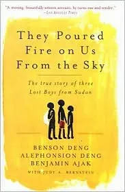 They Poured Fire on Us from the Sky: The True Story of Three Lost Boys from Sudan