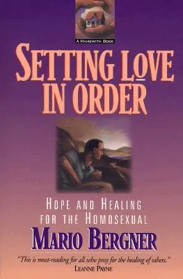 Setting Love in Order: Hope and Healing for the Homosexual