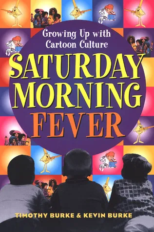 Saturday Morning Fever: Growing up with Cartoon Culture