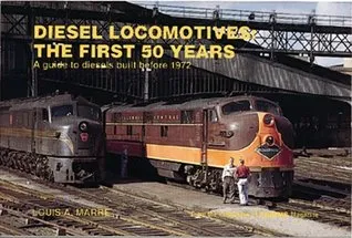 Diesel Locomotives: The First 50 Years: A Guide to Diesels Built Before 1972