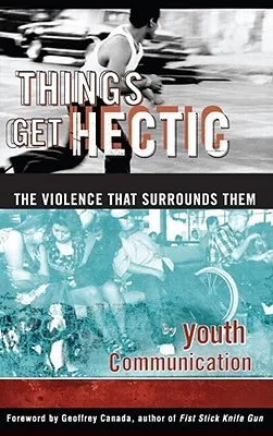 Things Get Hectic: Teens Write About the Violence That Surrounds Them