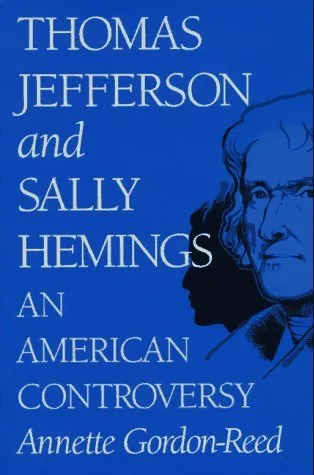 Thomas Jefferson and Sally Hemings: An American Controversy an American Controversy