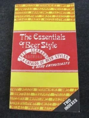 The Essentials of Beer Style: A Catalog of Classic Beer Styles for Brewers and Beer Enthusiasts