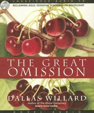 The Great Omission: Reclaiming Jesus's Essential Teachings on Discipleship