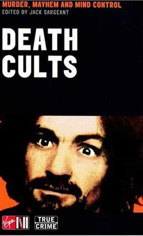 Death Cults: Murder, Mayhem and Mind Control