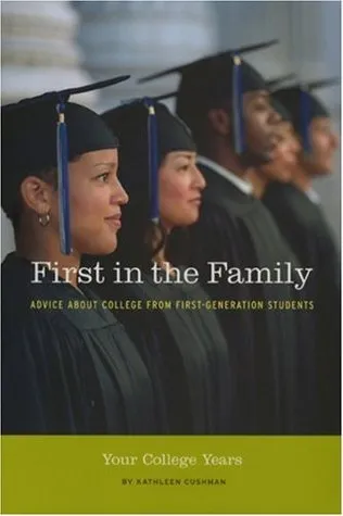 First in the Family: Your College Years: Advice about College from First Generation Students