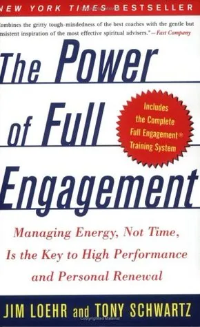 The Power of Full Engagement: Managing Energy, Not Time, Is the Key to High Performance and Personal Renewal