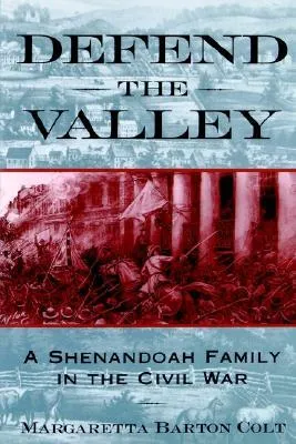 Defend the Valley: A Shenandoah Family in the Civil War