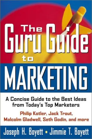 The Guru Guide to Marketing: A Concise Guide to the Best Ideas from Today's Top Marketers