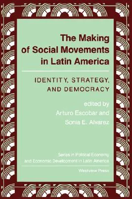 The Making Of Social Movements In Latin America: Identity, Strategy, And Democracy