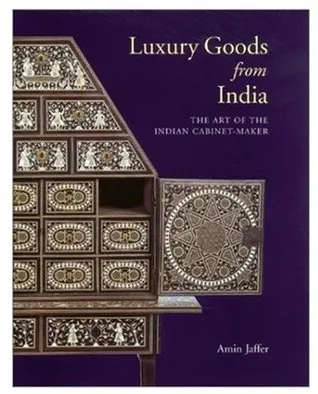 Luxury Goods from India: The Art of the Indian Cabinet-Maker