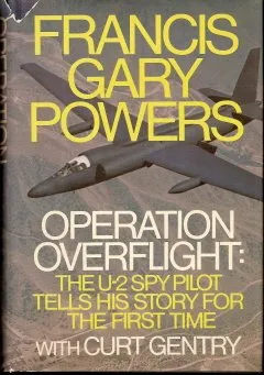 Operation Overflight: The U-2 Spy Pilot Tells His Story for the First Time