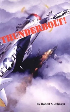 Thunderbolt!: An Extraordinary Story of a World War II Ace