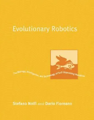 Evolutionary Robotics: The Biology, Intelligence, and Technology of Self-Organizing Machines