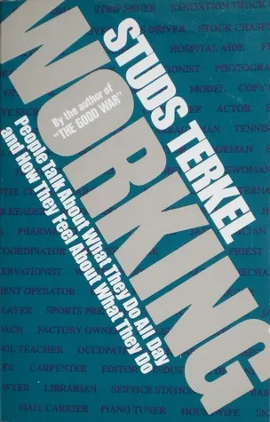 Working: People Talk About What They Do All Day and How They Feel About What They Do